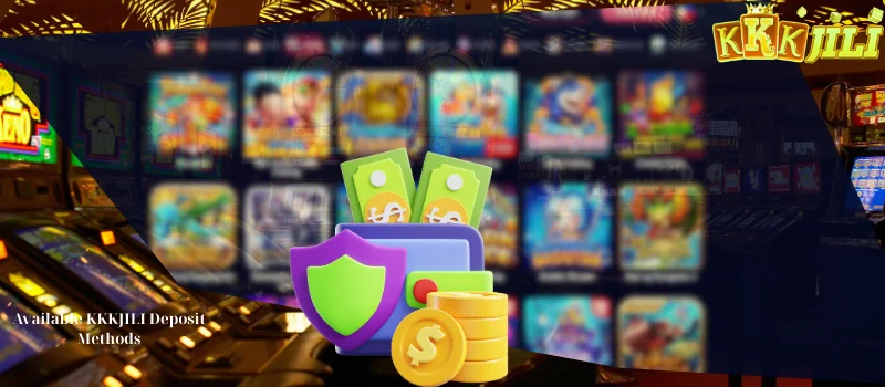 Available KKKJILI Deposit Methods