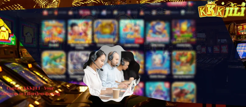 Contact KKKJILI – Your Gateway to Effortless Betting