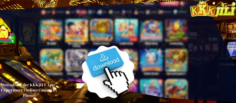 Download the KKKJILI App - Experience Online Casino By Phone