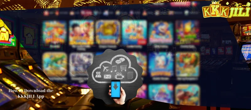 How to Download the KKKJILI App