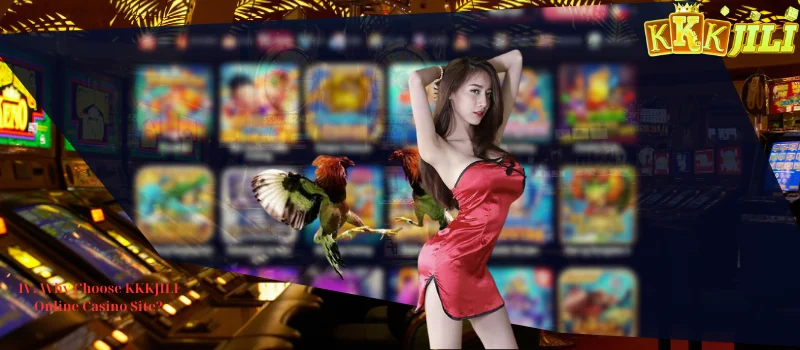 IV. Why Choose KKKJILI Online Casino Site?