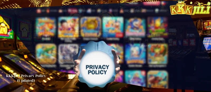 KKKJILI Privacy Policy (Updated)