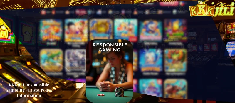 KKKJILI Responsible Gambling - Latest Policy Information