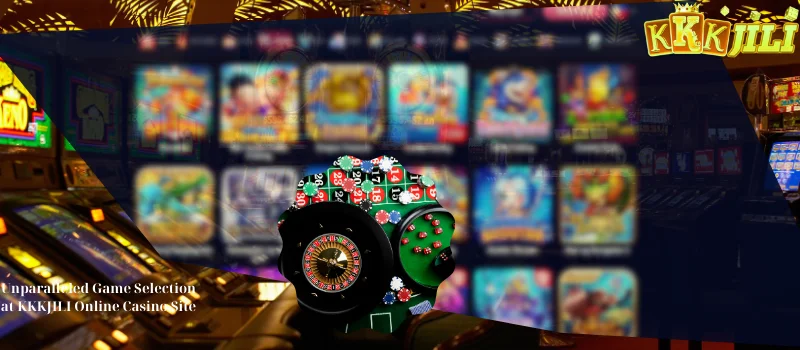 Unparalleled Game Selection at KKKJILI Online Casino Site