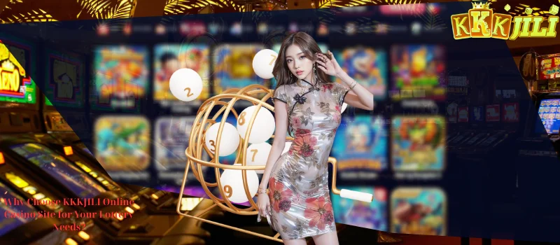 Why Choose KKKJILI Online Casino Site for Your Lottery Needs?