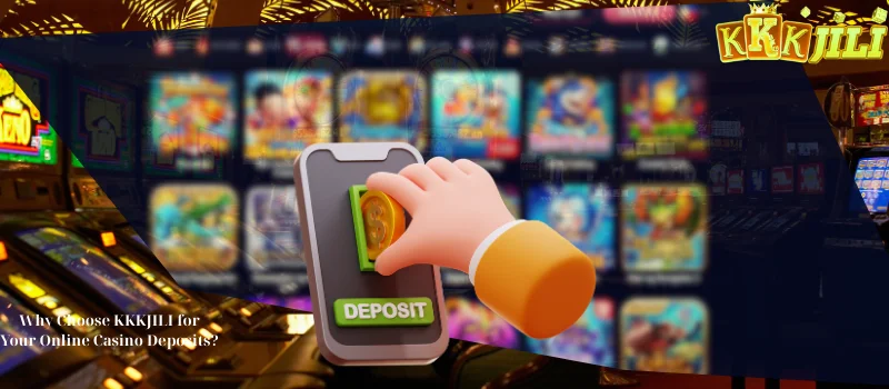 Why Choose KKKJILI for Your Online Casino Deposits?