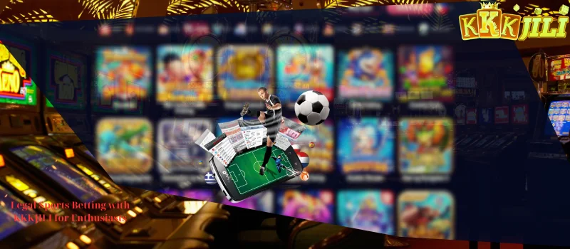 Legal Sports Betting with KKKJILI for Enthusiasts